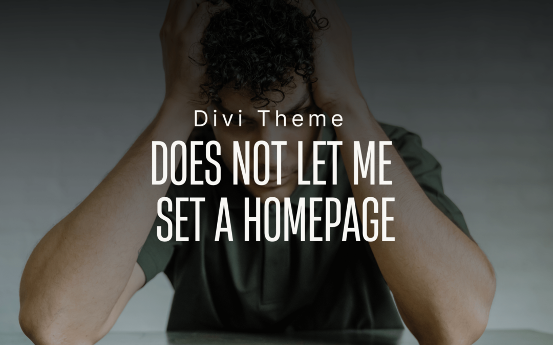 Divi Theme Does Not Let Me Set a Homepage: Common Causes and Solutions